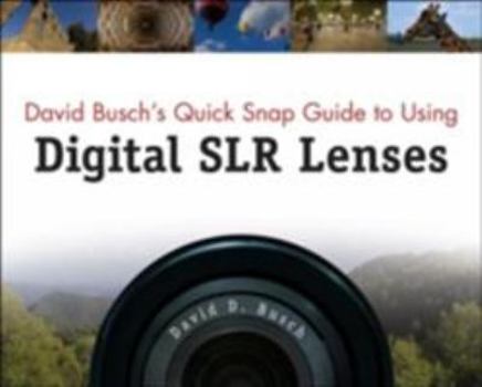 Paperback David Busch's Quick Snap Guide to Using Digital SLR Lenses Book