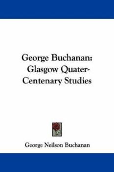 George Buchanan: Glasgow Quater-Centenary Studies