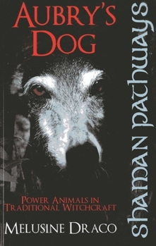 Paperback Aubry's Dog: Power Animals in Traditional Witchcraft Book