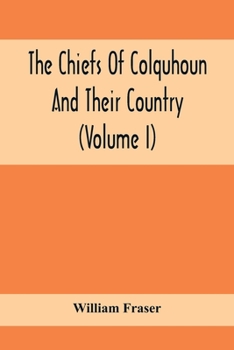 Paperback The Chiefs Of Colquhoun And Their Country (Volume I) Book