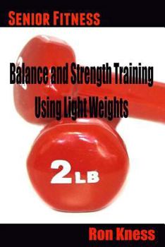 Paperback Senior Fitness - Balance and Strength Training Using Light Weights Book