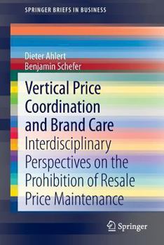 Paperback Vertical Price Coordination and Brand Care: Interdisciplinary Perspectives on the Prohibition of Resale Price Maintenance Book