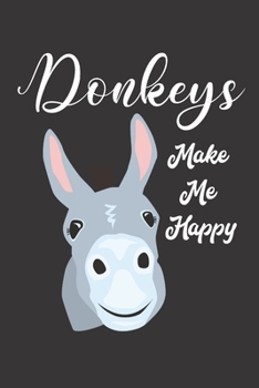 Paperback Donkeys Make Me Happy: Funny Novelty Gift For Donkey Lovers - Appreciation Presents (Gag Gift) Book