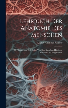Lehrbuch Der Anatomie Des Menschen: Bd. Allgemeiner Teil, Lehre Von Den Knochen, Händern, Muskeln Und Eingeweiden (German Edition)