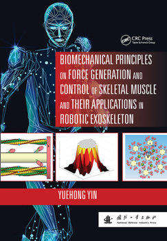 Paperback Biomechanical Principles on Force Generation and Control of Skeletal Muscle and Their Applications in Robotic Exoskeleton Book