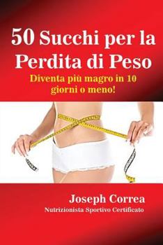 Paperback 50 Succhi per la Perdita di Peso: Diventa più magro in 10 giorni o meno! [Italian] Book