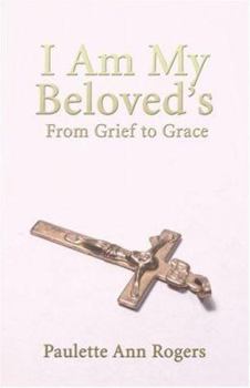 Paperback I Am My Beloved's: From Grief to Grace Book