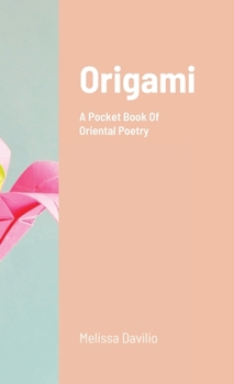 Paperback Origami: A Pocket Book Of Oriental Poetry Book