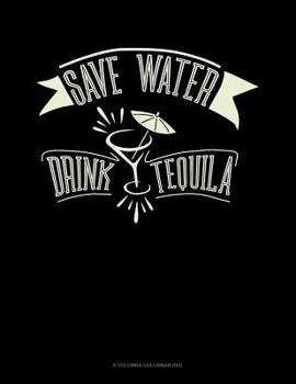 Paperback Save Water Drink Tequila: 6 Columns Columnar Pad Book