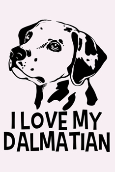 Paperback I Love My Dalmatian: Blank Lined Notebook Journal: Gifts For Dog Lovers Him Her 6x9 - 110 Blank Pages - Plain White Paper - Soft Cover Book