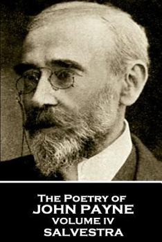 The Poetry of John Payne - Volume IV: Salvestra