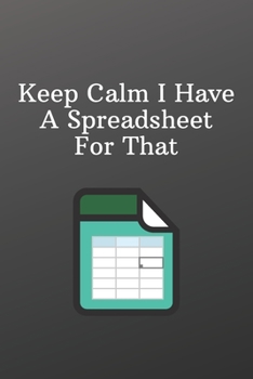 Paperback Keep Calm I Have A Spreadsheet For That: Funny Notebooks for the Office-Blank Notebook Sketchbook Journal 6x9 120 Pages Book