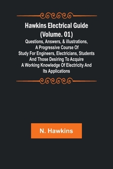 Paperback Hawkins Electrical Guide (Volume. 01) Questions, Answers, & Illustrations, A progressive course of study for engineers, electricians, students and tho Book