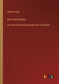 Das neue Europa: und seine historisch-geographischen Grundlagen