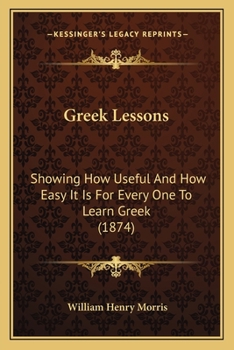 Paperback Greek Lessons: Showing How Useful And How Easy It Is For Every One To Learn Greek (1874) Book