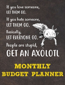 Monthly Budget Planner: Monthly Weekly Daily Budget Planner (Undated - Start Any Time) Bill Tracker Budget Tracker Financial Planner for Axolotl Owners and Lovers