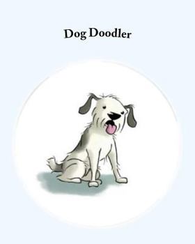 Paperback Dog Doodler: A Creative Celebration of Life With Your Best Friend! Book