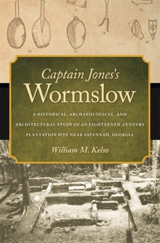 Paperback Captain Jones's Wormslow: A Historical, Archaeological, and Architectural Study of an Eighteenth-Century Plantation Site Near Savannah, Georgia Book