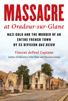 Hardcover Massacre at Oradour-Sur-Glane: Nazi Gold and the Murder of an Entire French Town by SS Division Das Reich Book