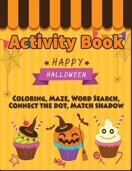 Paperback Activity Book Coloring Happy Halloween: Puzzle Games Mazes, Connect the dot, Word Search, Matching Shadow Ages 3-5, 4-8 For Toddlers Kindergarten Boys Book