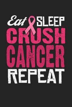 Paperback Eat Sleep Crush Cancer Repeat: Jot down your notes in this colleged ruled notebook Book