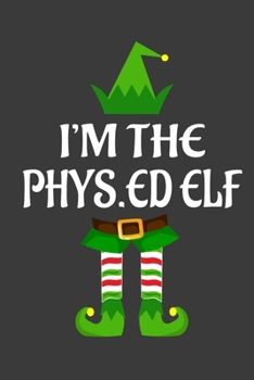 Paperback I'm The Phys.ed ELF: Funny Christmas Present For Phys.ed. Phys.ed Gift Journal for Writing, College Ruled Size 6" x 9", 100 Page. This Note Book