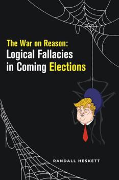 Paperback The War on Reason: Logical Fallacies in Coming Elections Book
