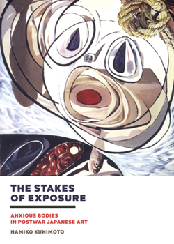 Paperback The Stakes of Exposure: Anxious Bodies in Postwar Japanese Art Book