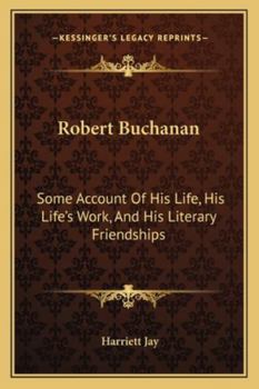 Paperback Robert Buchanan: Some Account Of His Life, His Life's Work, And His Literary Friendships Book