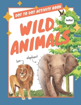 Dot to Dot Kids Activity Book: Wild Animals