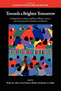 Hardcover Towards a Brighter Tomorrow: The College Barriers, Hopes and Plans of Black, Latino/A and Asian American Students in California (Hc) Book