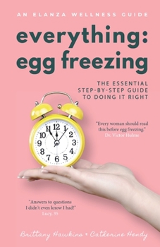 Paperback Everything Egg Freezing: The Essential Step-by-Step Guide to Doing it Right Book