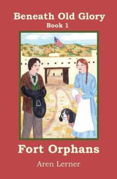 Fort Orphans - Book #1 of the Beneath Old Glory