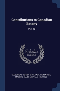 Paperback Contributions to Canadian Botany: Pt.1-18 Book