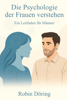 Paperback Die Psychologie der Frauen verstehen: Ein Leitfaden für Männer [German] Book