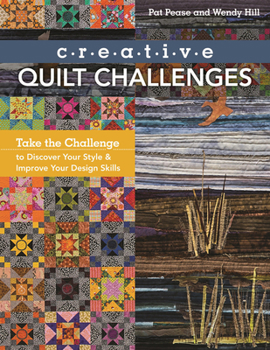 Paperback Creative Quilt Challenges: Take the Challenge to Discover Your Style & Improve Your Design Skills Book