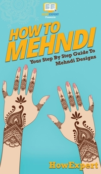 Hardcover How To Mehndi: Your Step By Step Guide To Mehndi Designs Book