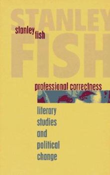 Hardcover Professional Correctness: Literary Studies and Political Change (Clarendon Lectures in English) Book