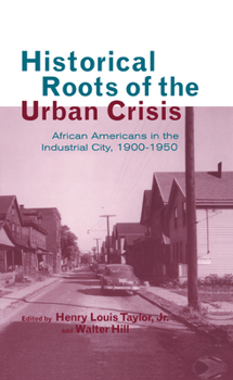 Hardcover Historical Roots of the Urban Crisis: Blacks in the Industrial City, 1900-1950 Book