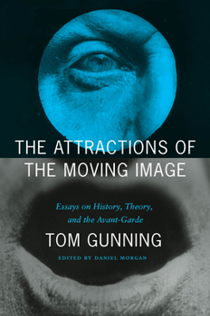 Hardcover The Attractions of the Moving Image: Essays on History, Theory, and the Avant-Garde Book