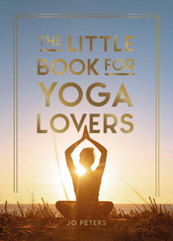 Hardcover The Little Book for Yoga Lovers: Tips and Tricks to Elevate Your Yoga Practice Book