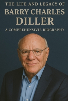 The Life and Legacy of Barry Charles Diller: A Comprehensive Biography