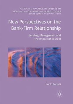 Paperback New Perspectives on the Bank-Firm Relationship: Lending, Management and the Impact of Basel III Book