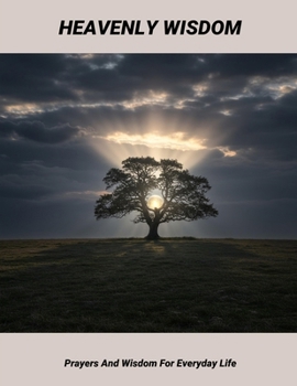 Paperback Heavenly Wisdom: Prayers And Wisdom For Everyday Life Book