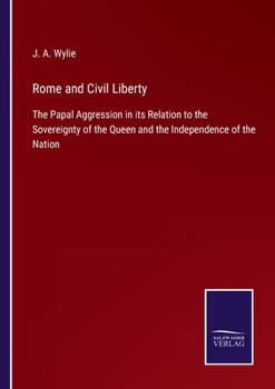 Paperback Rome and Civil Liberty: The Papal Aggression in its Relation to the Sovereignty of the Queen and the Independence of the Nation Book
