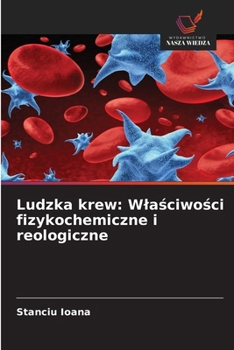 Ludzka krew: Wlasciwosci fizykochemiczne i reologiczne (Polish Edition)