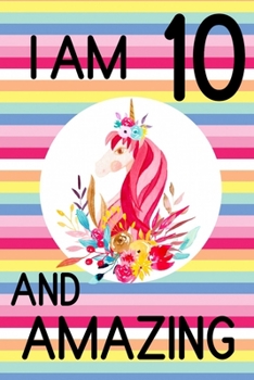I am 10 and Amazing: 10th Birthday Journal for Girls | Unicorn Lover Gift | Alternative to Card | Unicorn Face Notebook