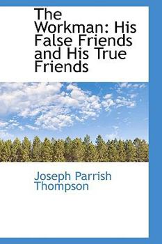 Paperback The Workman: His False Friends and His True Friends Book