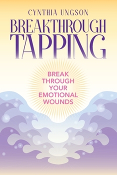 Paperback Breakthrough Tapping: Break Through Your Emotional Wounds Book