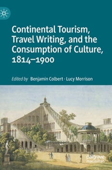 Hardcover Continental Tourism, Travel Writing, and the Consumption of Culture, 1814-1900 Book